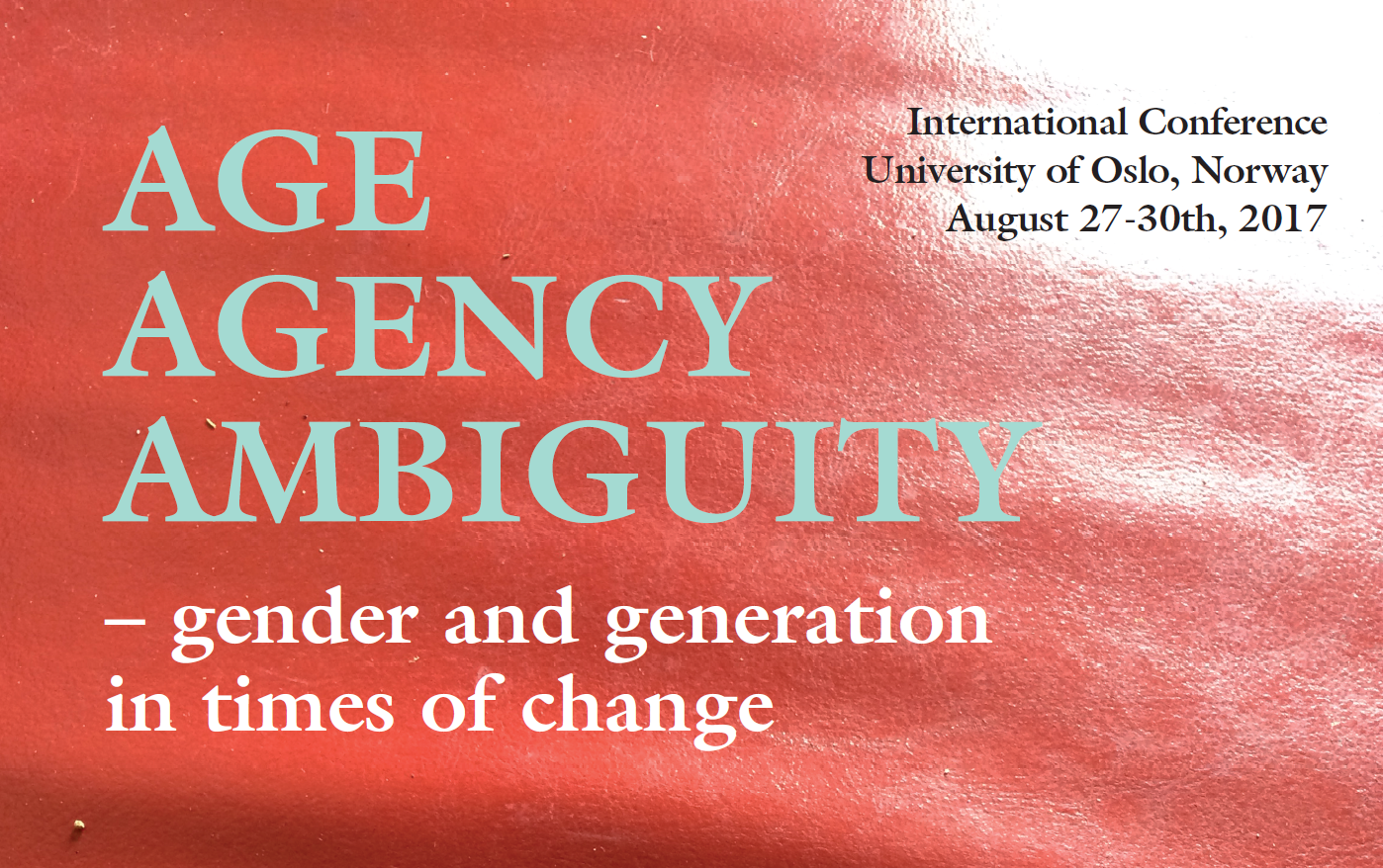 International Conference "Age Agency Ambiguity - gender and generation in times of change", University of Oslo, Aug. 27 - 30, 2017.